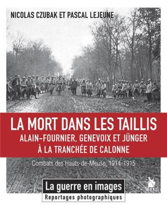 La mort dans les taillis. Alain-Fournier, Genevoix et Jünger à la tranchée de Calonne - Combats des