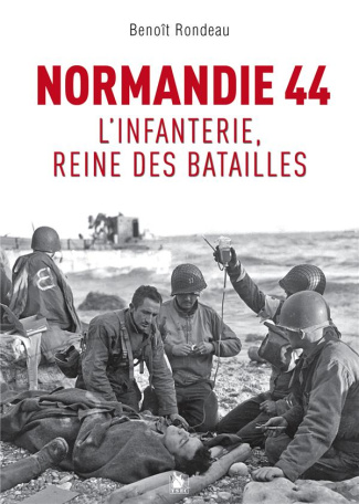 Normandie 1944. L'infanterie, reine des batailles
