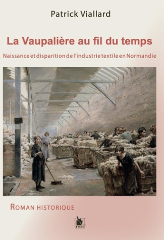 La Vaupalière au fil du temps. Naissance et disparition de l'industrie textile en Normandie