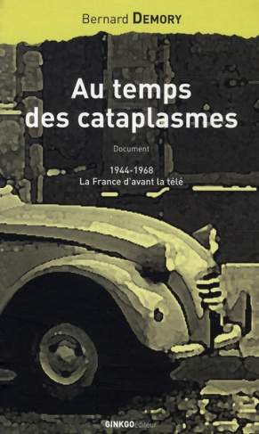 Au temps des cataplasmes. 1944-1968, la France d'avant la télé