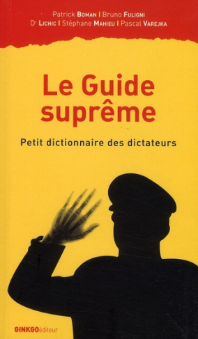 Le Guide suprême. Petit dictionnaire des dictateurs