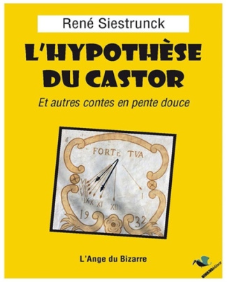 L'hypothèse du castor. Et autres contes en pente douce