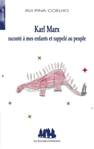 Karl Marx. Raconté à mes enfants et rappelé au peuple