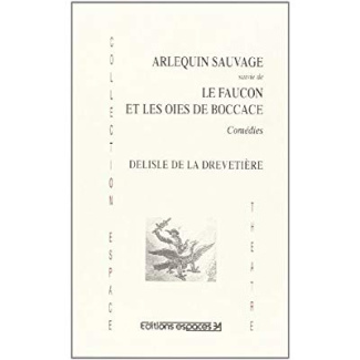 Arlequin sauvage suivi de La faucon et les oies de boccage