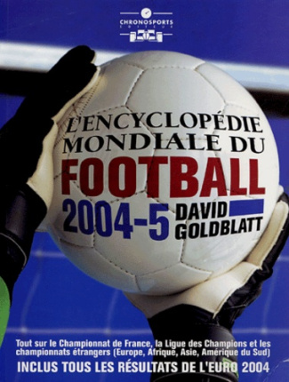 L'encyclopédie mondiale du football. Tout ce qu'il faut savoir sur le sport universel, Edition 2004-