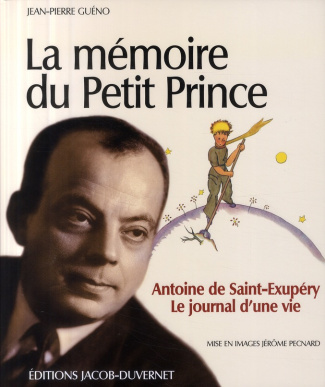 La mémoire du Petit Prince. Antoine de Saint-Exupéry, Le journal d'une vie