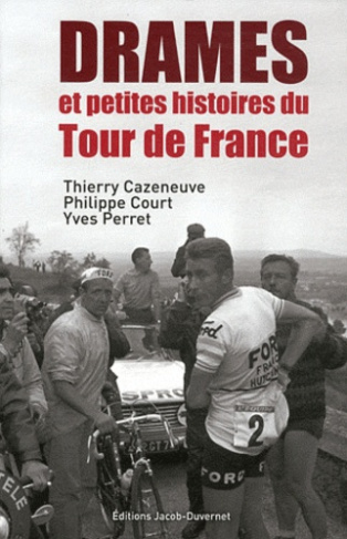 Les drames du Tour. Drames et petites histoires du Tour de France