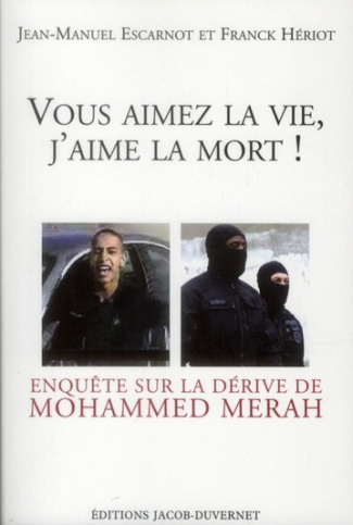 Vous aimez la vie, j'aime la mort ! Enquête sur la dérive de Mohammed Merah