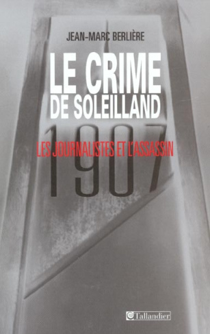 Le crime de Soleilland (1907). Les journalistes et l'assassin