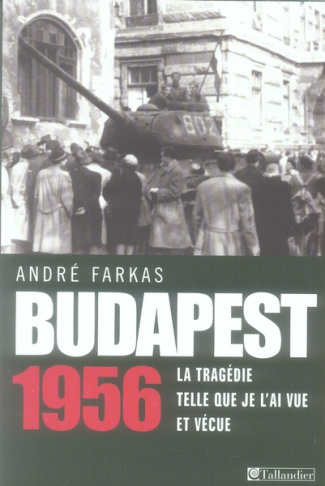 Budapest 1956. La tragédie telle que je l'ai vue et vécue