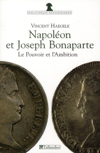 Napoléon et Joseph Bonaparte. Le pouvoir et l'ambition