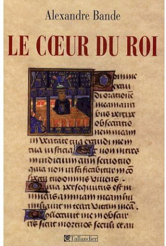 Le coeur du roi. Les capétiens et les sépultures multiples, XIIIe-XVe siècle