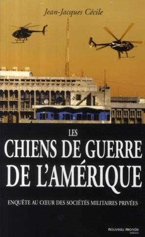 Les chiens de guerre de l'Amérique. Enquête au coeur des sociétés militaires privées