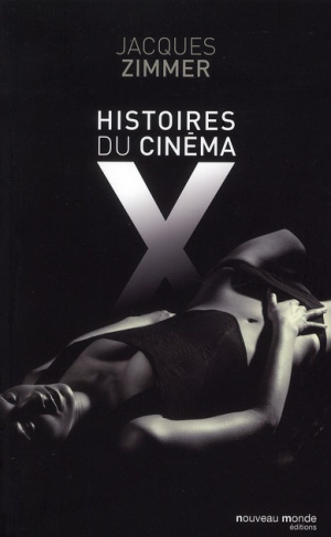 Histoires du cinéma X. Par celles et ceux qui l'ont conçu, produit, interprété ou commenté