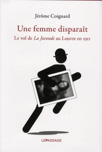 Une femme disparaît. Le vol de La Joconde au Louvre en 1911