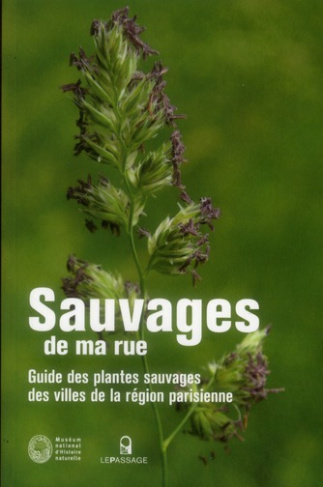 Sauvages de ma rue. Guide des plantes sauvages des villes de la région parisienne