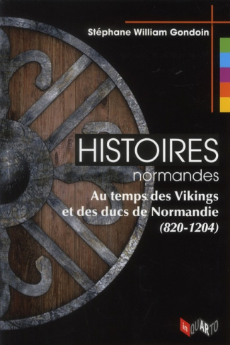 Histoires normandes. Au temps des Vikings et des ducs de Normandie (820-1204)
