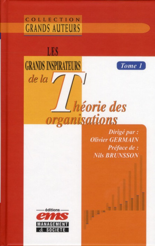 Les grands inspirateurs de la théorie des organisations. Tome 1