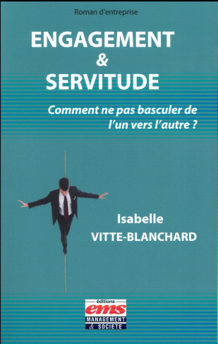 Engagement & servitude. Comment ne pas basculer de l'un vers l'autre ?