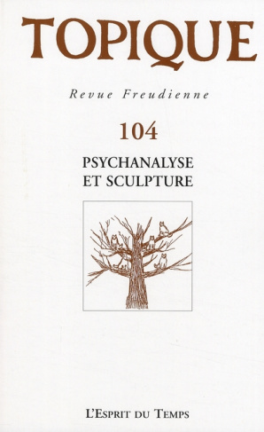 Topique N° 104, Septembre 2008 : Psychanalyse et sculpture