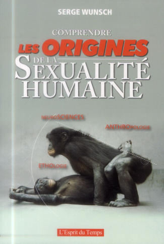 Comprendre les origines de la sexualité humaine. Neurosciences - Ethologie - Anthropologie