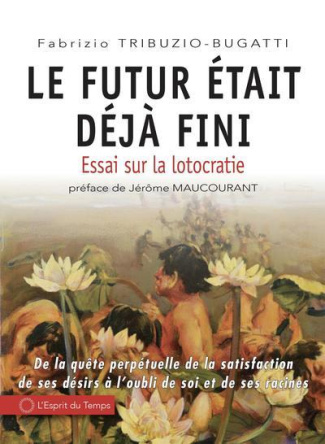 Le futur était déjà fini. Essai sur la lotocratie