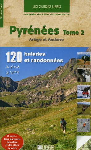 Pyrénées. Volume 2, Ariège et Andorre, 120 balades et randonnées à pied et à VTT