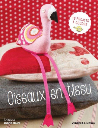 Oiseaux en tissu. 18 projets à coudre