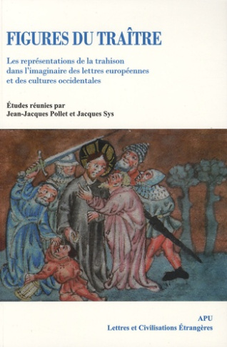 Figures du traître. Les représentations de la trahison dans l'imaginaire des lettres européennes et