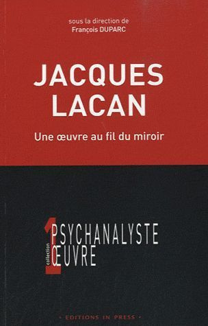 Jacques Lacan. Une oeuvre au fil du miroir