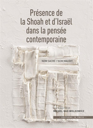 Présence de la Shoah et d'Israël dans la pensée contemporaine. Nom sacré/Nom maudit