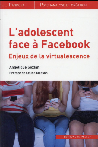 L'adolescent face à Facebook. Enjeux de la virtualescence