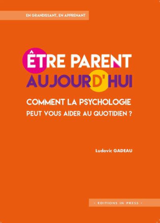 Etre parent aujourd'hui. Comment la psychologie peut vous aider au quotidien ?