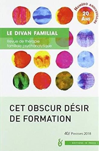 Le divan familial N° 40, printemps 2018 : Cet obscur désir de formation