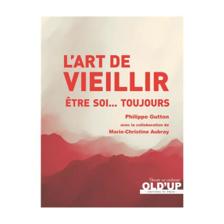 L'art de vieillir. Etre soi... toujours