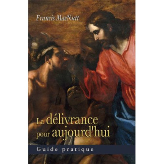 La délivrance pour aujourd'hui. Guide pratique