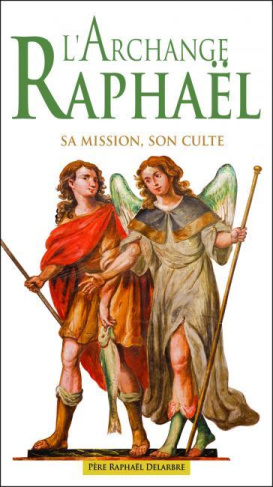 L'Archange Raphaël. Sa mission, son culte