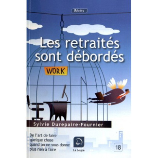 Les retraités sont débordés. De l'art de faire quelques chose quand on ne vous donne plus rien à fai