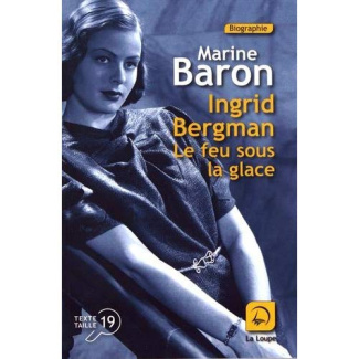 Ingrid Bergman. Le feu sous la glace [EDITION EN GROS CARACTERES
