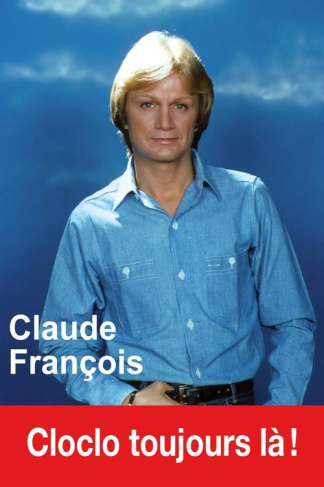 Claude François. Cloclo toujours là !