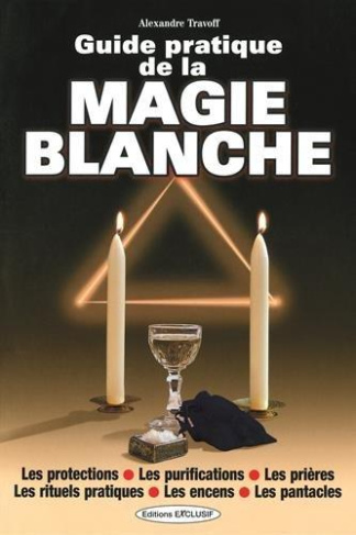 Guide pratique de la magie blanche