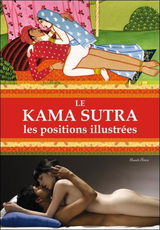 Le Kama Sutra. Les positions illustrées