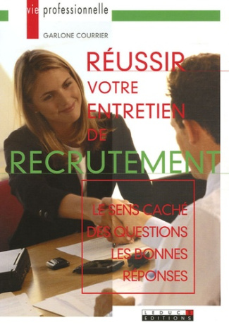 Réussir votre entretien de recrutement. Le sens caché des questions, les bonnes réponses