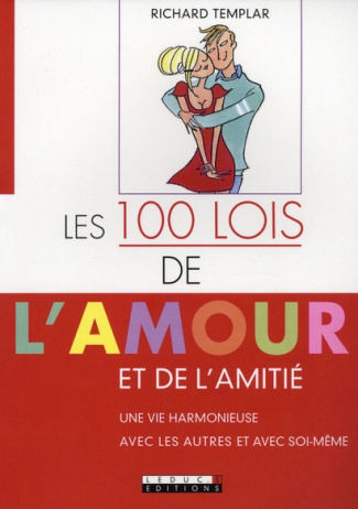 Les 100 lois de l'amour et de l'amitié. Une vie harmonieuse avec les autres et avec soi-même