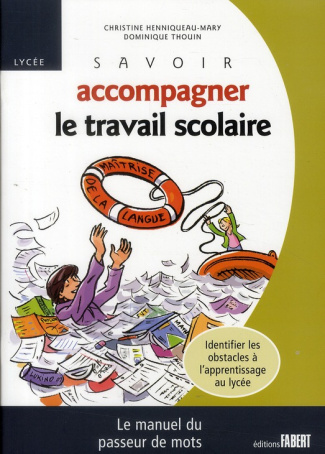 Savoir accompagner le travail scolaire. Le manuel du passeur de mots