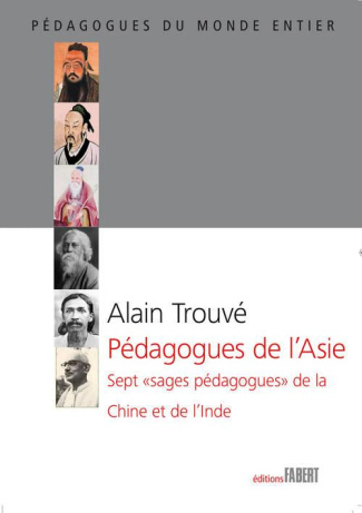 Pédagogues de l'Asie. Sept "sages pédagogues" de la Chine et de l'Inde