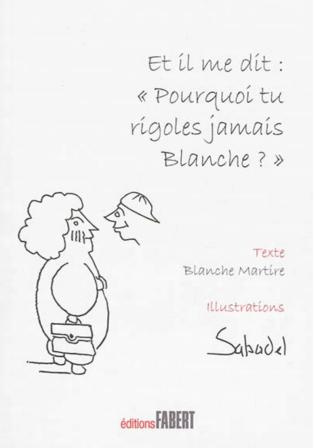 Et il me dit : "Pourquoi tu rigoles jamais Blanche ?"