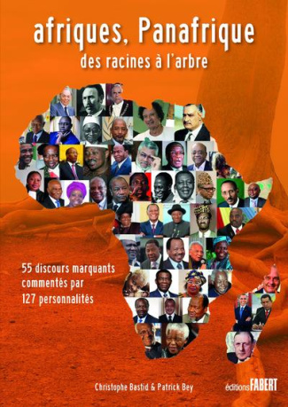 Afriques, Panafrique des racines à l'arbre. 55 discours marquants commentés par 127 personnalités