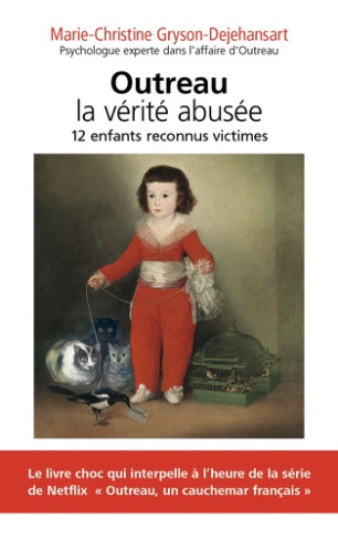 Outreau, la vérité abusée. 12 enfants reconnus victimes, Edition revue et augmentée