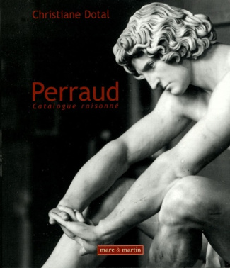 Jean-Joseph Perraud (1819-1876). Un sculpteur sous le Second Empire, catalogue raisonné
